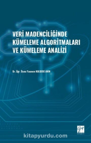 Veri Madenciliğinde Kümeleme Algoritmaları ve Kümeleme Analizi