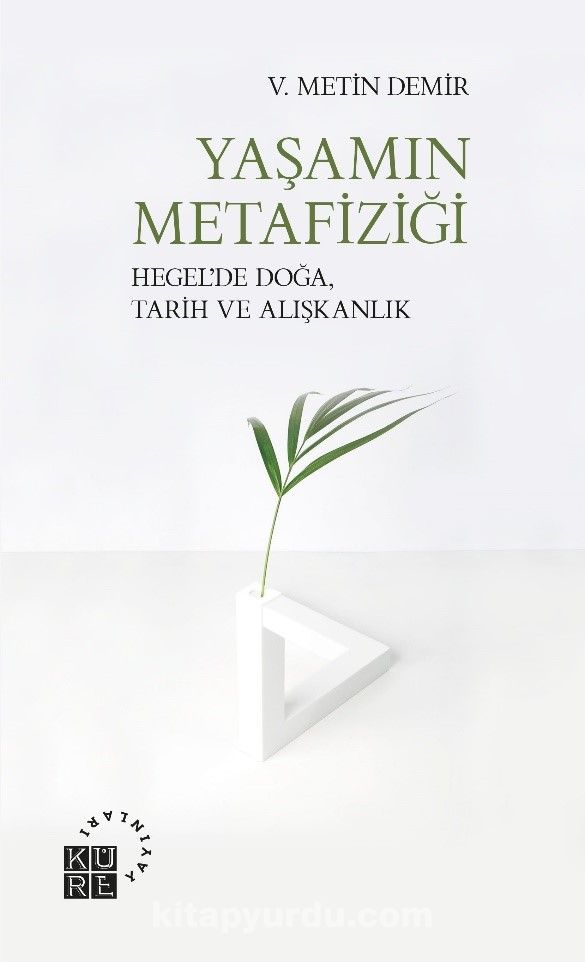 Yaşamın Metafiziği & Hegel’de Doğa, Tarih ve Alışkanlık