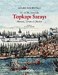 15. ve 16. Yüzyılda Topkapı Sarayı Mimari, Tören ve İktidar