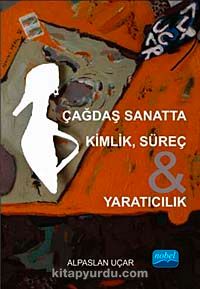 Çağdaş Sanatta Kimlik, Süreç , Yaratıcılık