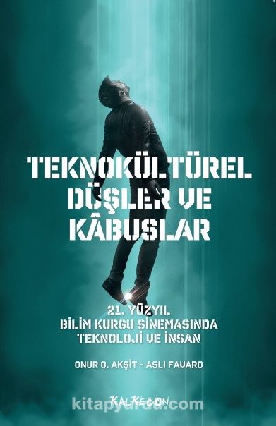 Teknokültürel Düşler ve Kabuslar & 21. Yüzyıl Bilim Kurgu Sinemasında Teknoloji ve İnsan