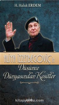 Aliya İzzetbegoviç’in Düşünce Dünyasından Kesitler