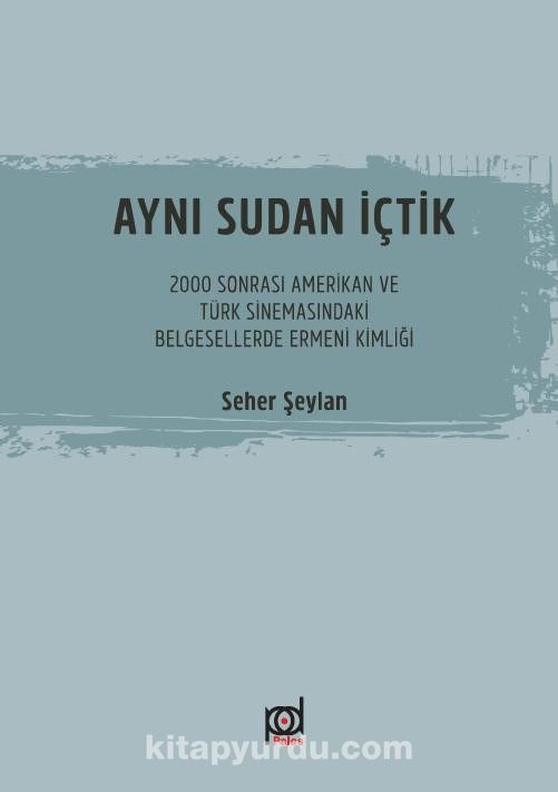 Aynı Sudan İçtik & 2000 Sonrası Amerikan ve Türk Sinemasındaki Belgesellerde Ermeni Kimliği