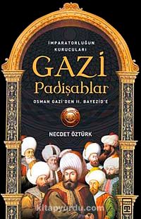 Gazi Padişahlar: İmparatorluğun Kurucuları