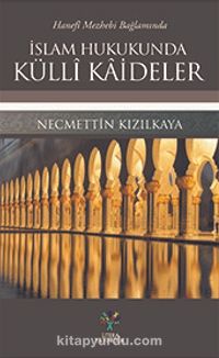 Hanefi Mezhebi Bağlamında İslam Hukukunda Külli Kaideler