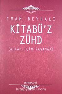 Kitabü'z-Zühd / Allah İçin Yaşamak