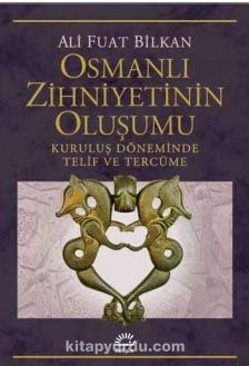 Osmanlı Zihniyetinin Oluşumu & Kuruluş Döneminde Telif ve Tercüme