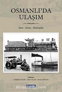 Osmanlı'da Ulaşım  / Kara- Deniz- Demiryolu