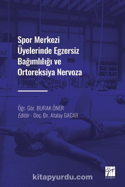 Spor Merkezi Üyelerinde Egzersiz Bağımlılığı ve Ortoreksiya Nervoza