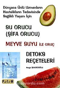 Su Orucu ( Şifa Orucu) & Meyve Suyu ile Oruç - Detoks Reçeteleri