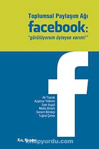 Toplumsal Paylaşım Ağı Facebook & "Görülüyorum Öyleyse Varım!"