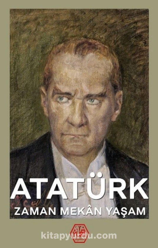 Atatürk - Zaman Mekan Yaşam (Ciltli)