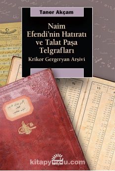 Naim Efendi'nin Hatıratı ve Talat Paşa Telgrafları &  Krikor Gergeryan Arşivi