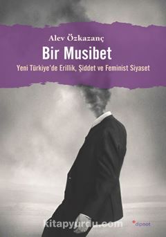 Bir Musibet / Yeni Türkiye’de Erillik, Şiddet ve Feminist Siyaset