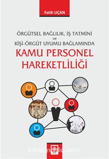 Örgütsel Bağlılık, İş Tatmini ve Kişi-Örgüt Uyumu Bağlamında Kamu Personel Hareketliliği