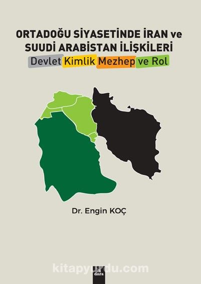 Ortadoğu Siyasetinde İran Ve Suudi Arabistan İlişkileri  Devlet, Kimlik, Mezhep Ve Rol