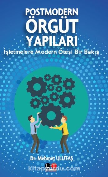 Postmodern Örgüt Yapıları & İşletmelere  Modern Ötesi Bir Bakış