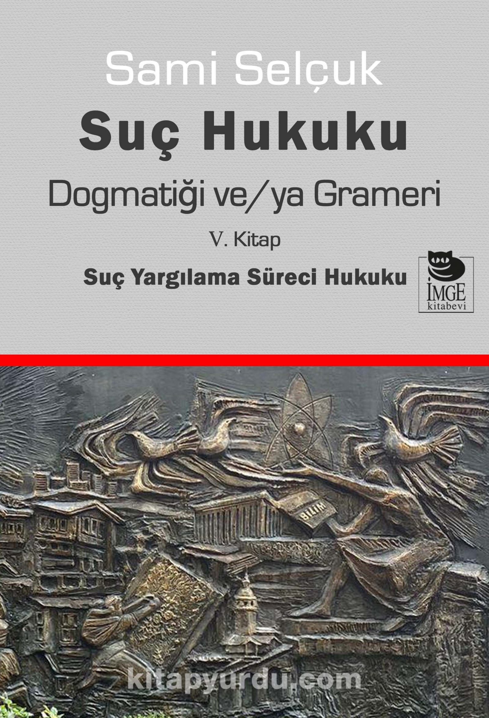 Suç Hukuku Dogmatiği ve/ya Grameri (5. Kitap - Suç Yargılama Süreci Hukuku)