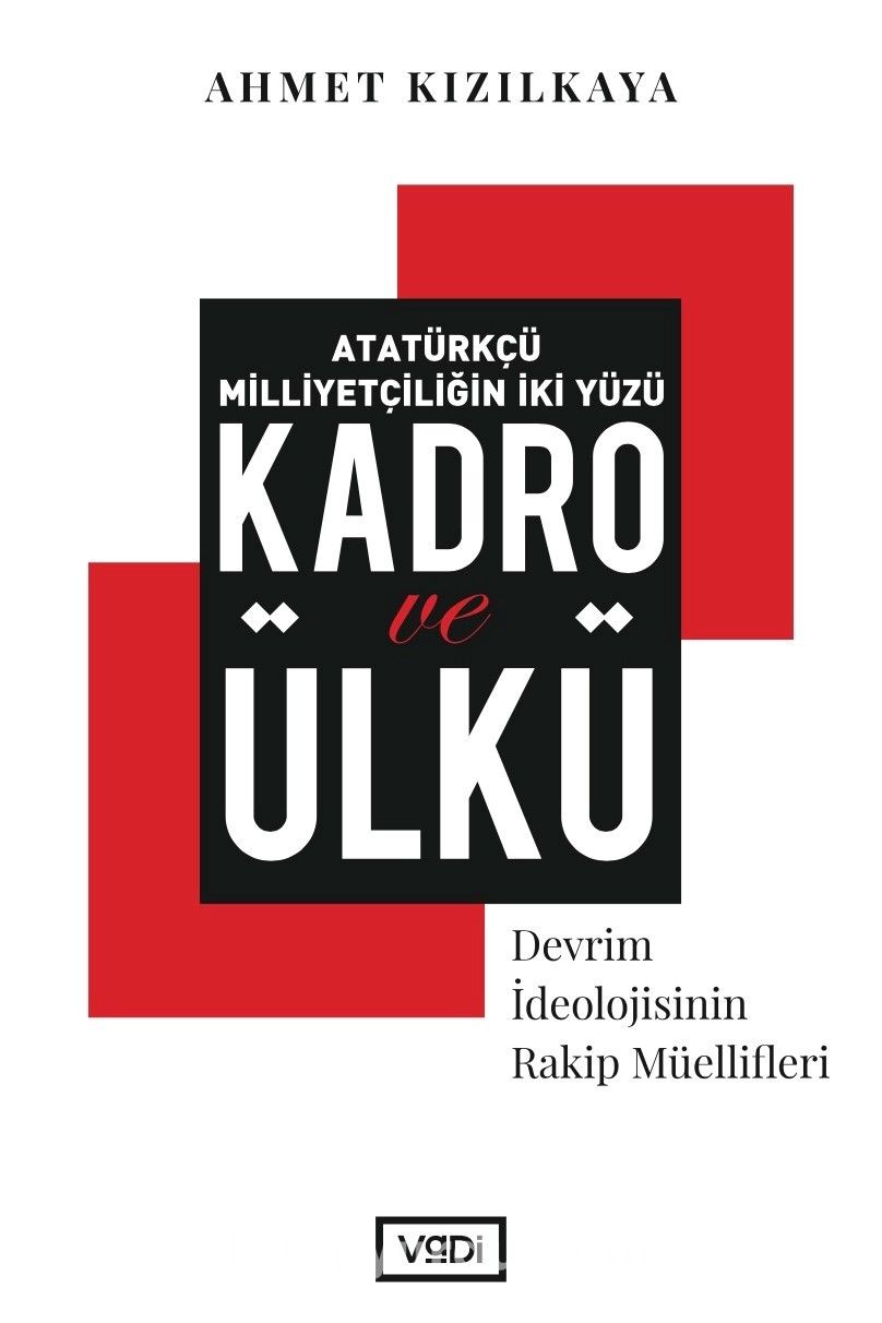 Atatürkçü Milliyetçiliğin İki Yüzü : Kadro ve Ülkü & Devrim İdeolojisinin Rakip Müellifleri