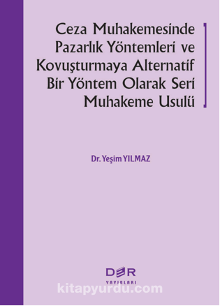 Ceza Muhakemesinde Pazarlık Yöntem-leri Ve Kovuşturmaya Alternatif Bir Yön-tem Olarak Seri Muhakeme Usulü