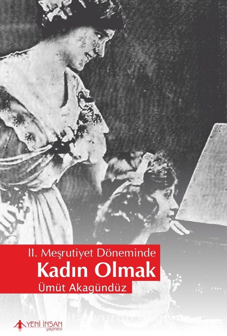 II. Meşrutiyet Döneminde Kadın Olmak