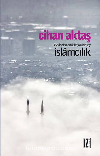 İslamcılık & Eksik Olan Artık Başka Bir Şey