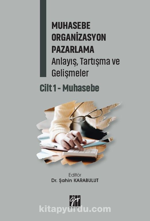 Muhasebe Organizasyon Pazarlama Anlayış, Tartışma ve Gelişmeler Cilt 1- Muhasebe