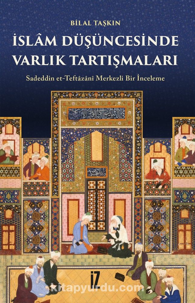 İslam Düşüncesinde Varlık Tartışmaları & Sadeddin et-Teftazanî Merkezli Bir İnceleme