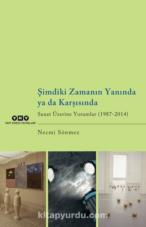 Şimdiki Zamanın Yanında ya da Karşısında & Sanat Üzerine Yorumlar (1987-2014)