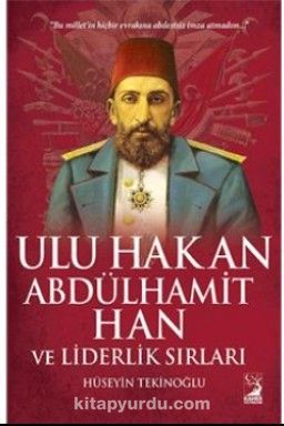 Ulu Hakan Abdülhamit Han ve Liderlik Sırları