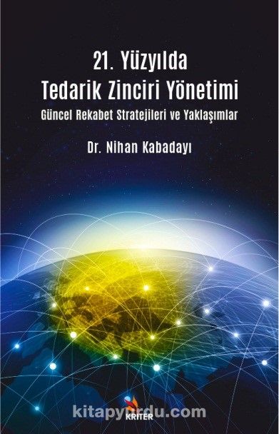 21. Yüzyılda Tedarik Zinciri Yönetimi Güncel Rekabet Stratejileri ve Yaklaşımlar