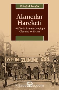 Akıncılar Hareketi & 1970’lerde İslamcı Gençliğin Oluşumu ve Eylem