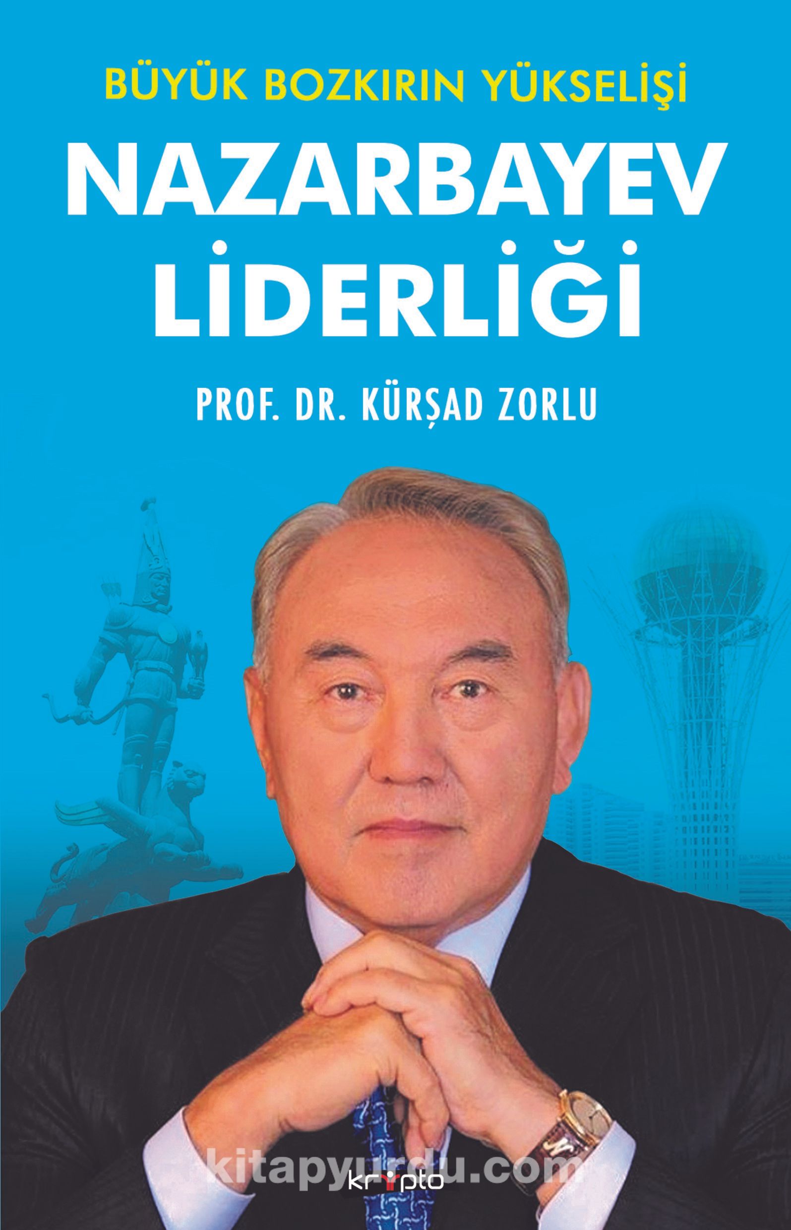 Nazarbayev Liderliği & Büyük Bozkırın Yükselişi