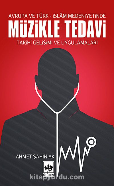 Avrupa ve Türk-İslam Medeniyetinde Müzikle Tedavi / Tarihi Gelişimi ve Uygulamaları