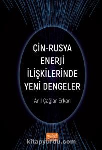 Çin-Rusya Enerji İlişkilerinde Yeni Dengeler