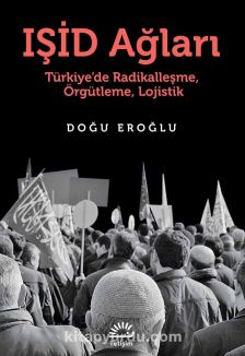 Işid Ağları & Türkiye’de Radikalleşme, Örgütleme, Lojistik