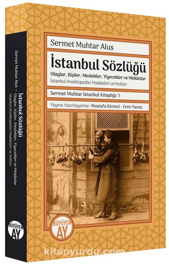 İstanbul Sözlüğü Olaylar, Kişiler, Meslekler, Yiyecekler ve Mekanlar / İstanbul Ansiklopedisi Maddeleri ve Notları Sermet Muhtar İstanbul Kitaplığı: 1