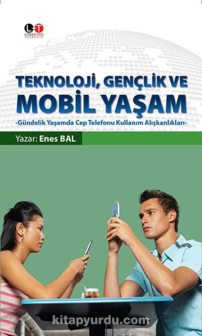 Teknoloji, Gençlik ve Mobil Yaşam & Gündelik Yaşamda Cep Telefonu Kullanım Alışkanlıkları