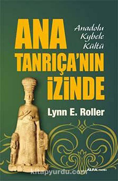 Ana Tanrıça'nın İzinde & Anadolu Kybele Kültü