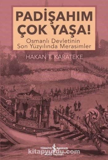 Padişahım Çok Yaşa! & Osmanlı Devletinin Son Yüzyılında Merasimler