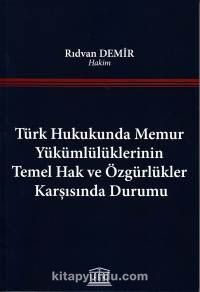 Türk Hukukunda Memur Yükümlülüklerinin Temel Hak ve Özgürlükler Karşısında Durumu