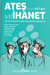 Ateş ve İhanet & Covid Kliniğinde Sağlık Çalışanlarının Deneyimi