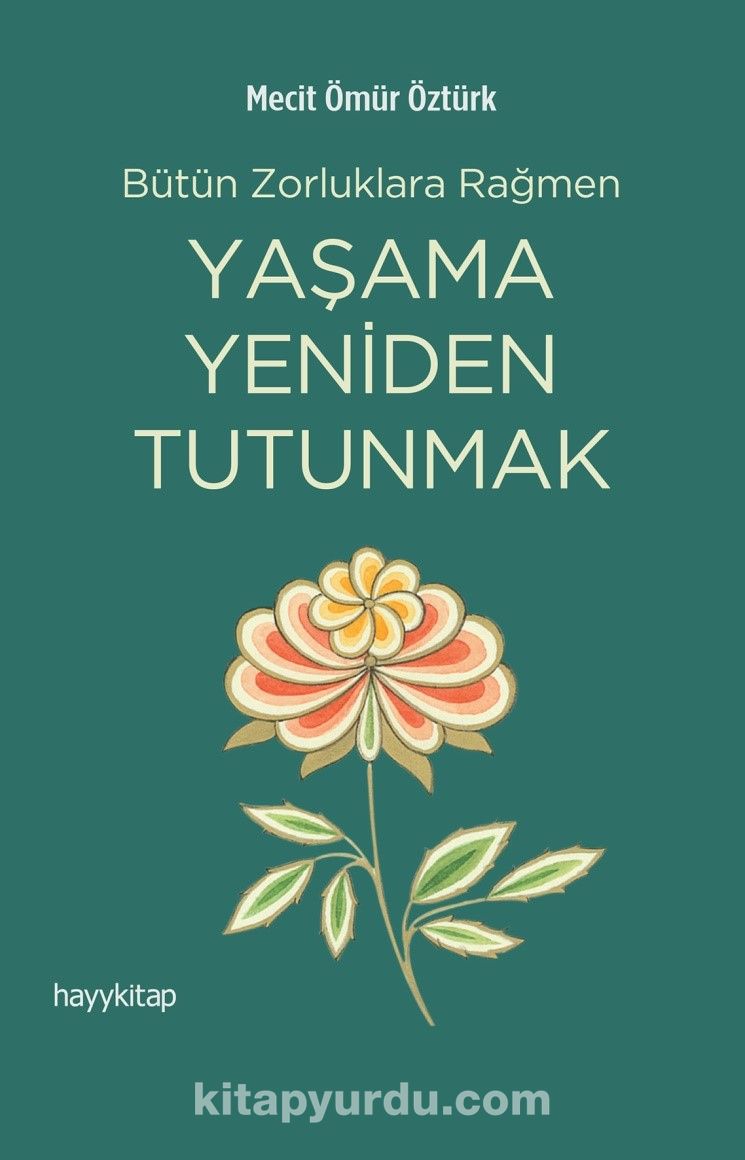 Bütün Zorluklara Rağmen Yaşama Yeniden Tutunmak