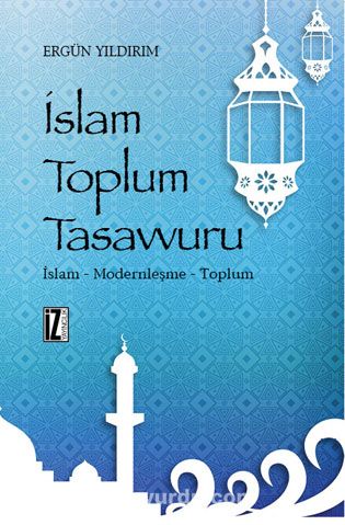 İslam Toplum Tasavvuru & İslam - Modernleşme - Toplum