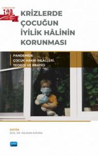 Krizlerde Çocuğun İyilik Halinin Korunması & Pandemide Çocuk Hakkı İhlalleri, Teorisi ve Pratiği