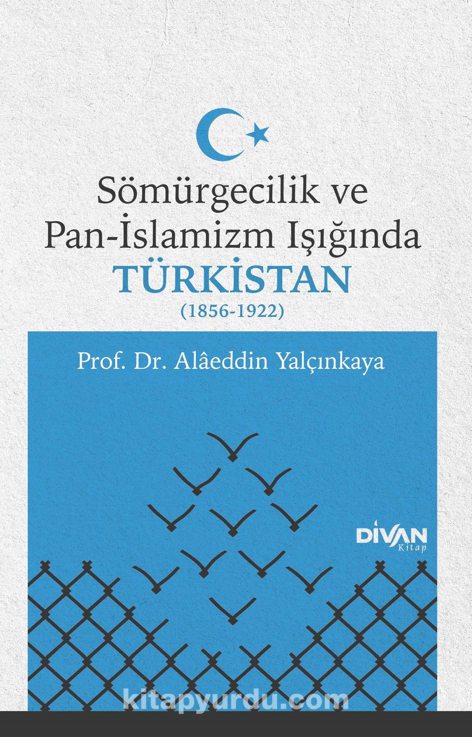 Sömürgecilik ve Pan-İslamizm Işığında Türkistan (1856-1922)