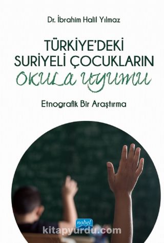 Türkiye'deki Suriyeli Çocukların Okula Uyumu & Etnografik Bir Araştırma