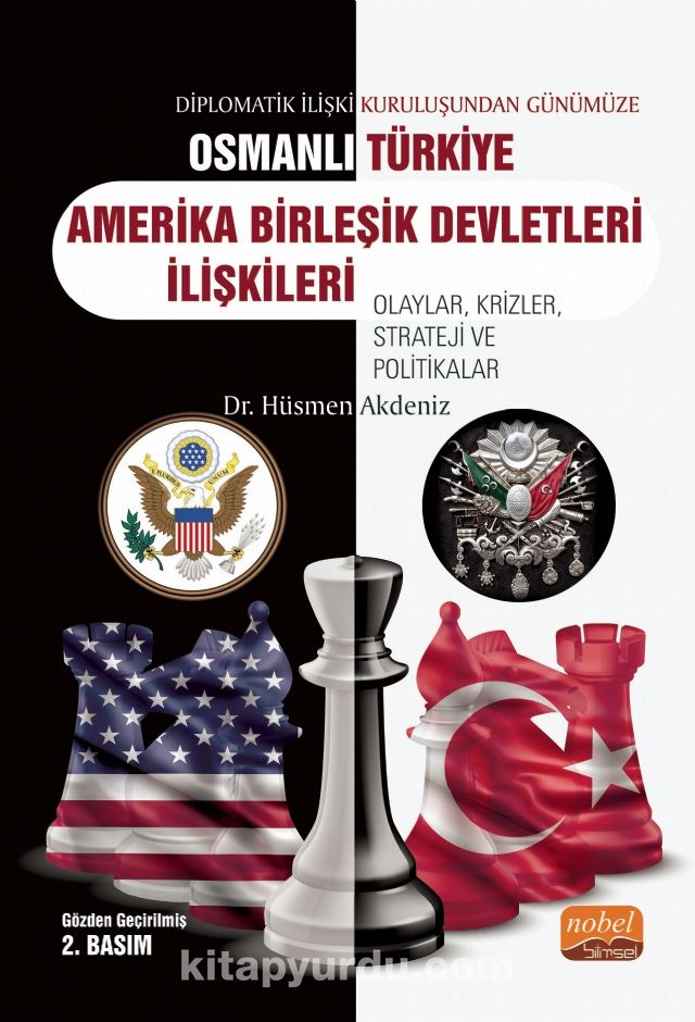 Diplomatik İlişki Kuruluşundan Günümüze Osmanlı-Türkiye-ABD İlişkileri Olaylar, Krizler, Strateji ve Politikalar