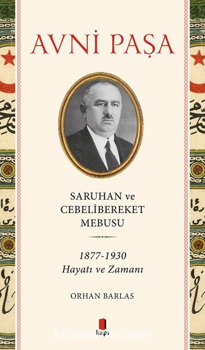 Saruhan ve Cebelibereket Mebusu 1877-1930 Hayatı Ve Zamanı