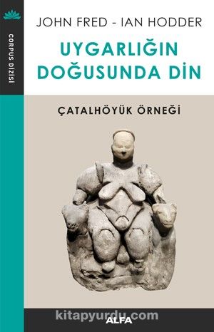 Uygarlığın Doğusunda Din & Çatalhöyük Örneği